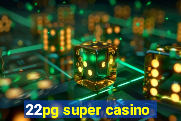 22pg super casino